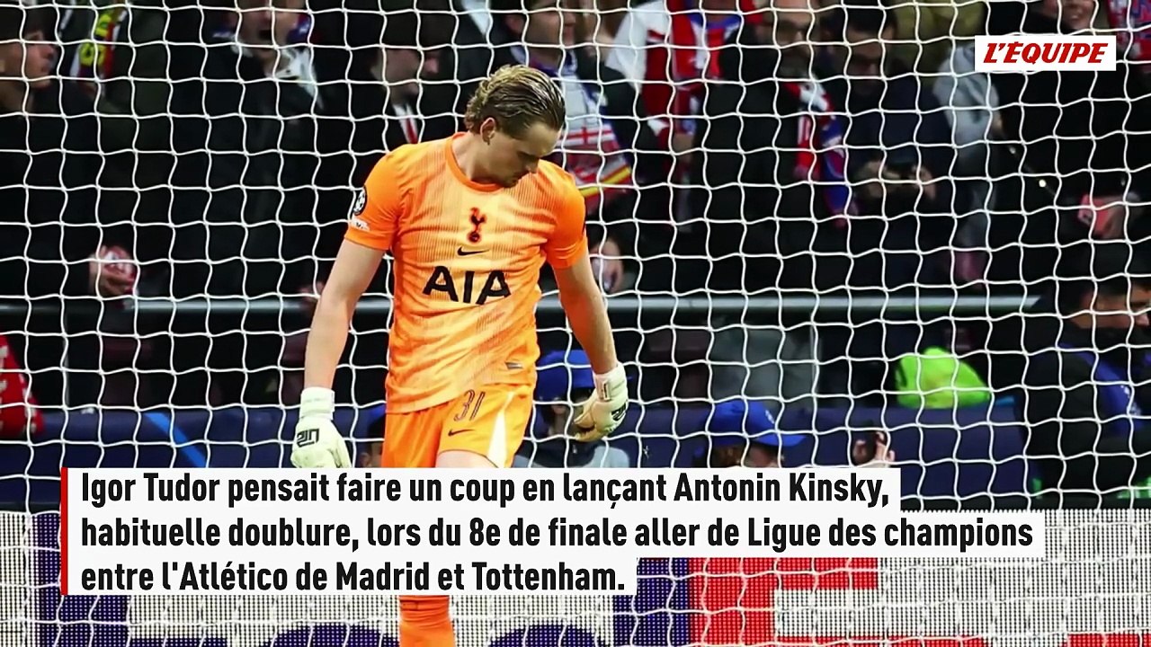 Igor Tudor titularise son 2e gardien Antonin Kinsky... mais le sort dès la 16e minute après deux énormes boulettes - Foot - Ligue des champions - Tottenham