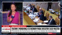 Fachin e Mendonça se reúnem para alinhar estratégia no Caso Master; Dora analisa