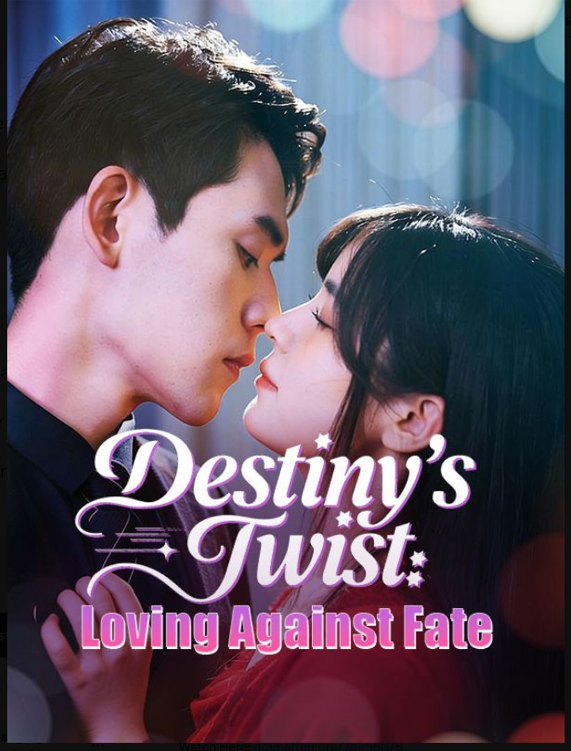 Destiny's Twist Loving Against Fate- Full Drama Movie English Sub