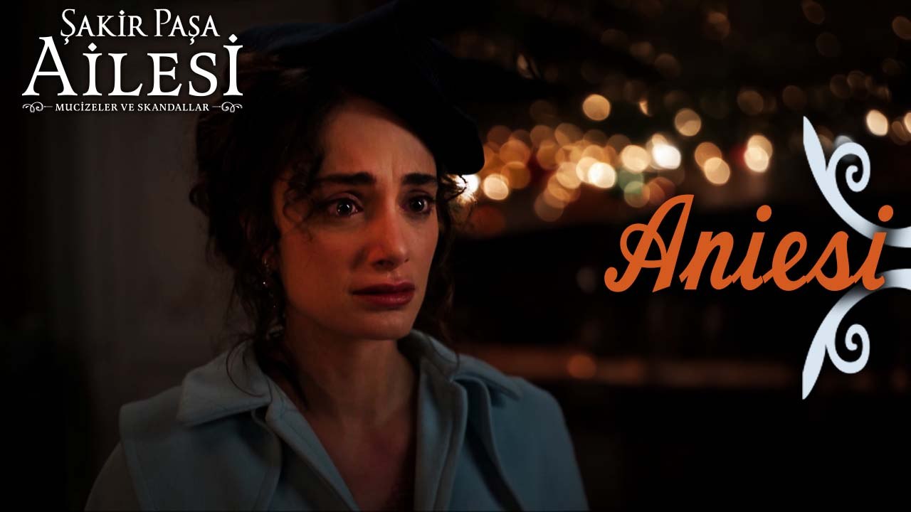 Aniesi Sahneleri - Şakir Paşa Ailesi: Mucizeler ve Skandallar