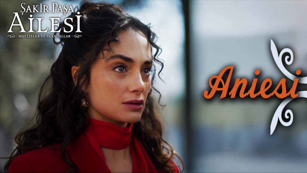 Aniesi Sahneleri - Şakir Paşa Ailesi: Mucizeler ve Skandallar