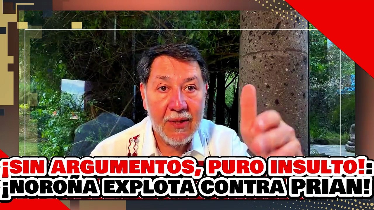 🔥🚨¡SIN ARGUMENTOS, SOLO INSULTOS! ¡NOROÑA EXPLOTA vs. El PRIAN por ATACAR a LA PRESIDENTA CLAUDIA!
