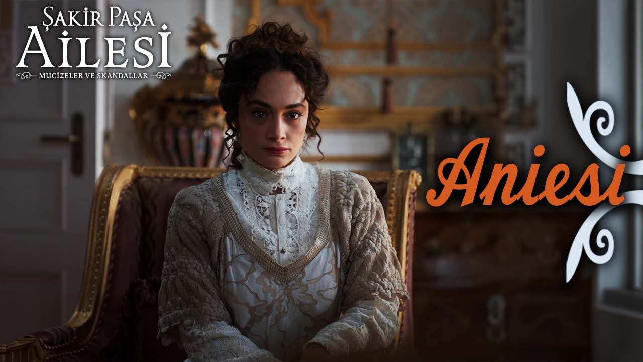 Aniesi Sahneleri - Şakir Paşa Ailesi: Mucizeler ve Skandallar