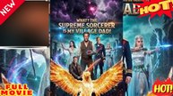 What The Supreme Sorcerer is my village dad - FULL ENGSUB | Reelshort Hot HD Full Chinese Movie EngSub