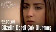 Güzelin Derdi Çok Olurmuş  - Adını Feriha Koydum 52. Bölüm