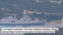 Las fragatas europeas llegan a la base naval de Creta