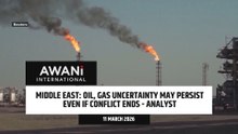 Oil, gas uncertainty may persist even if conflict ends – Analyst
