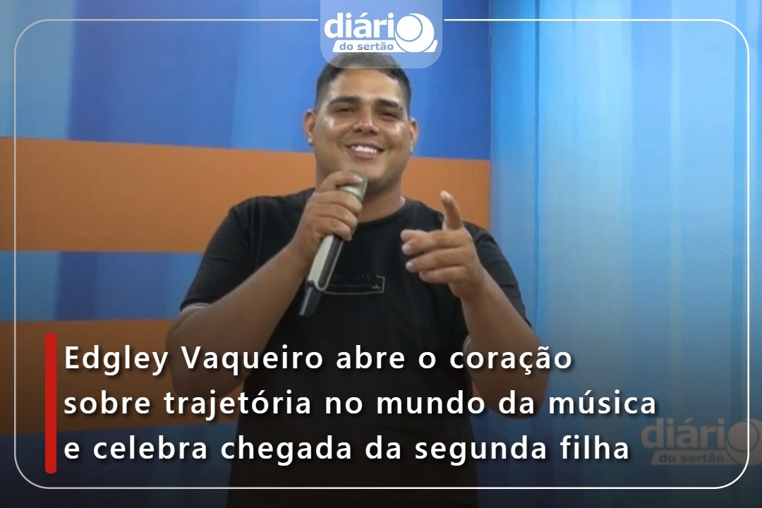 Edgley Vaqueiro abre o coração sobre trajetória no mundo da música e celebra chegada da segunda filha