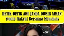 DETIK-DETIK ABU JANDA DIUSIR AIMAN! Studio Rakyat Bersuara Memanas!