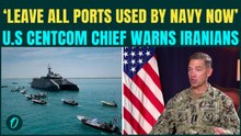 U.S. Centcom Chief Warns NEXT Strikes on Iranian Navy Vessels; Urges Citizens To Leave All Ports NOW