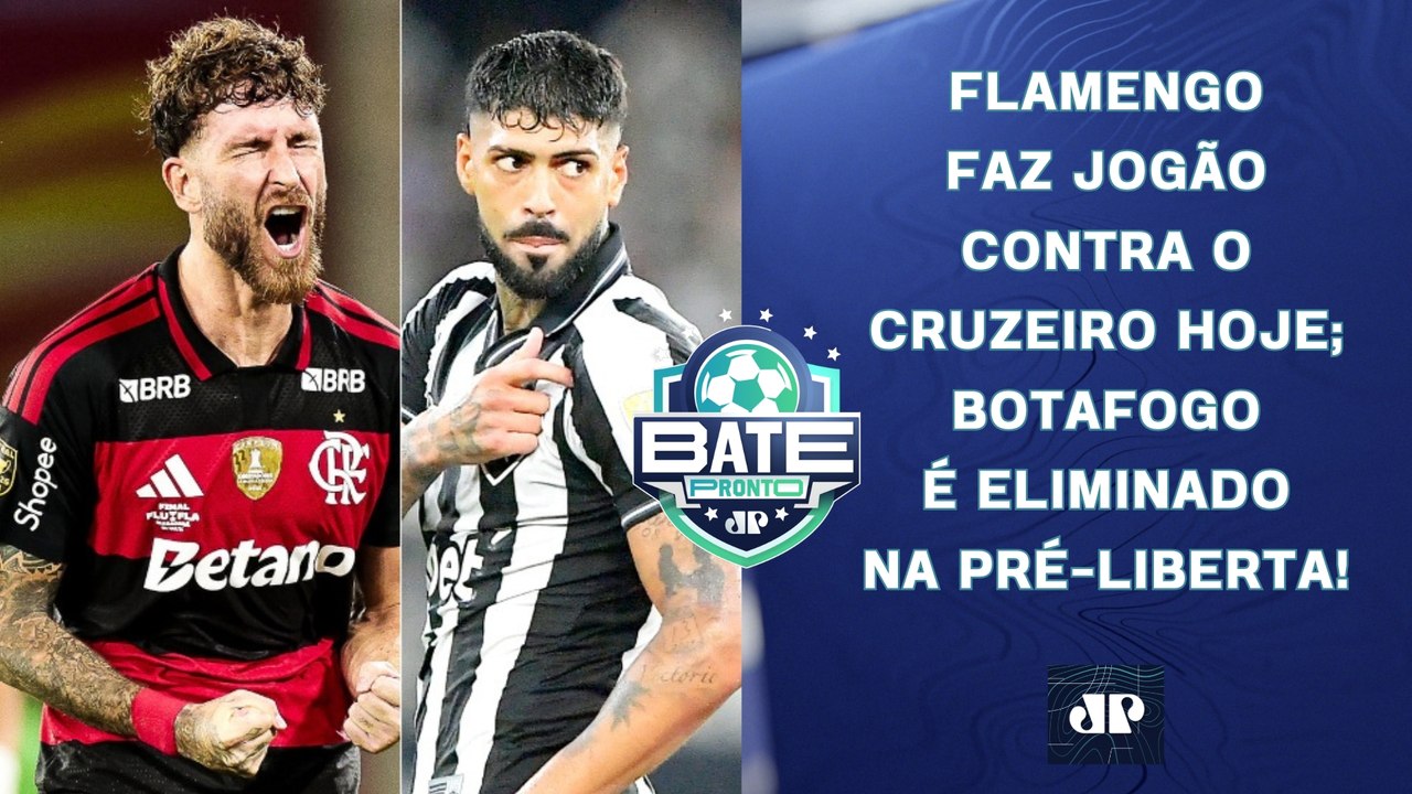 FLAMENGO E CRUZEIRO FAZEM JOGÃO HOJE; BOTAFOGO É ELIMINADO NA PRÉ-LIBERTADORES! | BATE-PRONTO