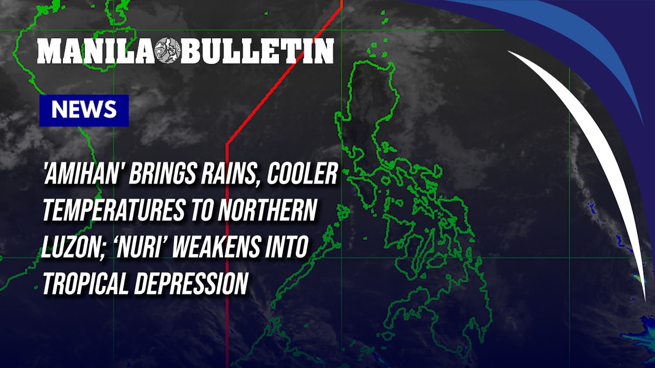 'Amihan' brings rains, cooler temperatures to Northern Luzon; Nuri weakens into tropical depression