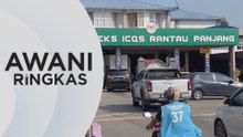 AWANI Ringkas: PGA gerakkan petugas di sempadan Malaysia-Thailand