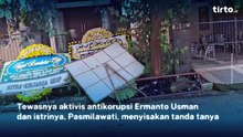 Cerita Tetangga soal Penemuan Aktivis Antikorupsi Ermanto Usman sebelum Dinyatakan Tewas | Tirto Recap