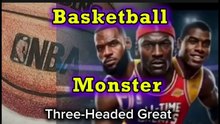 Basketball Monster:  The Three-Headed Great