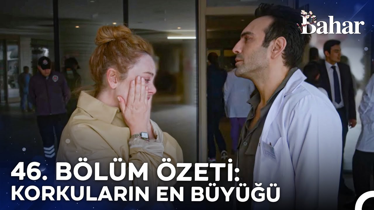 46. BÖLÜM ÖZETİ: KORKULARIN EN BÜYÜĞÜ - Bahar