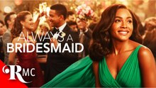Always A Bridesmaid  Trying to Find Love when All Your Friends are getting Hitched  Romance Mov
