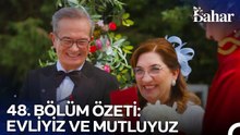 48. BÖLÜM ÖZETİ: EVLİYİZ VE MUTLUYUZ - Bahar