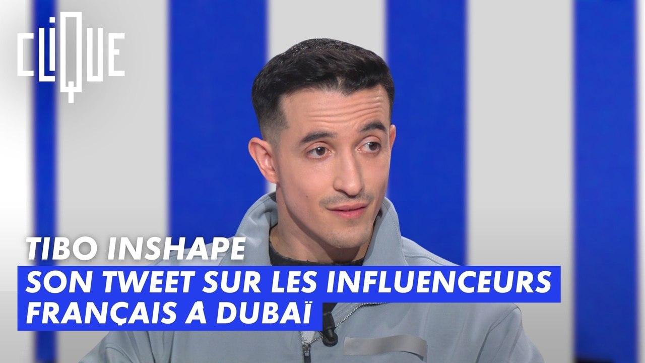 Tibo InShape : Son tweet sur les influenceurs français à Dubaï - Clique - CANAL+