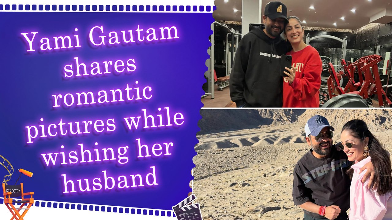 Yami Gautam expresses love for husband Aditya Dhar, calls him ‘her one and only’ on his birthday