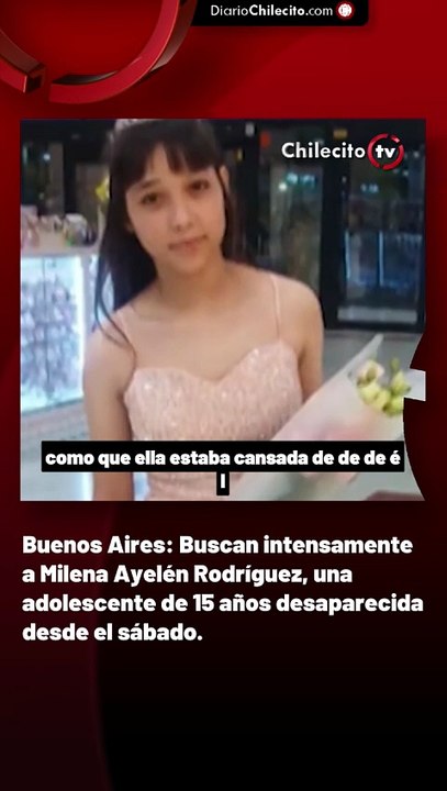 Buenos Aires: Buscan intensamente a Milena Ayelén Rodríguez, una adolescente de 15 años desaparecida desde el sábado.