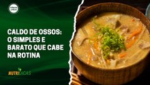 Caldo de ossos: O simples e barato que cabe na rotina | Nutridicas #83