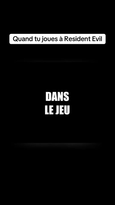 Quand tu joues à Resident Evil