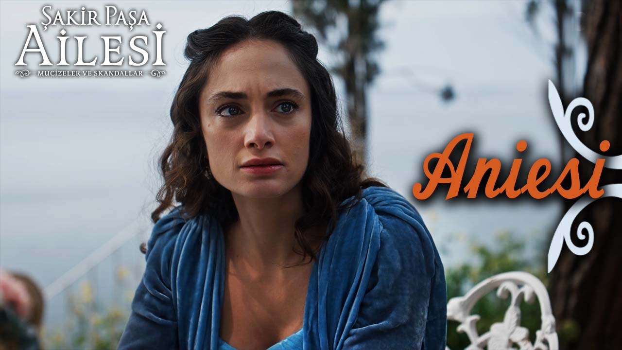 Aniesi Sahneleri - Şakir Paşa Ailesi: Mucizeler ve Skandallar