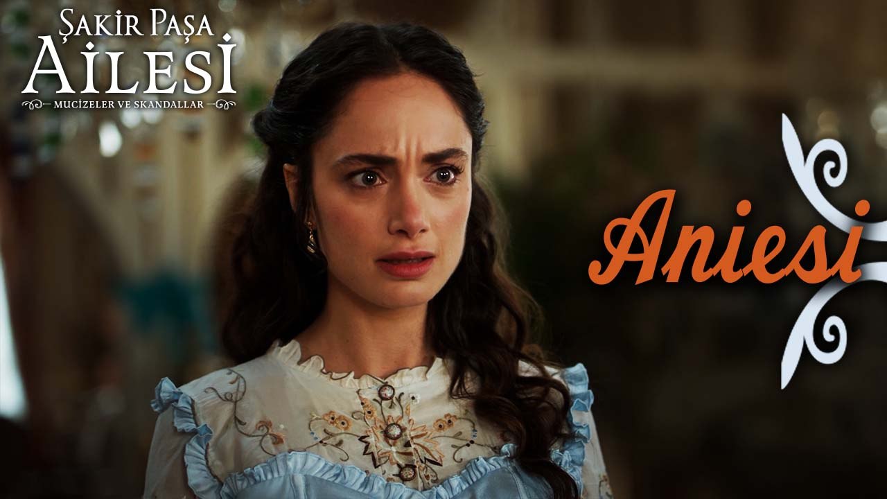 Aniesi Sahneleri - Şakir Paşa Ailesi: Mucizeler ve Skandallar