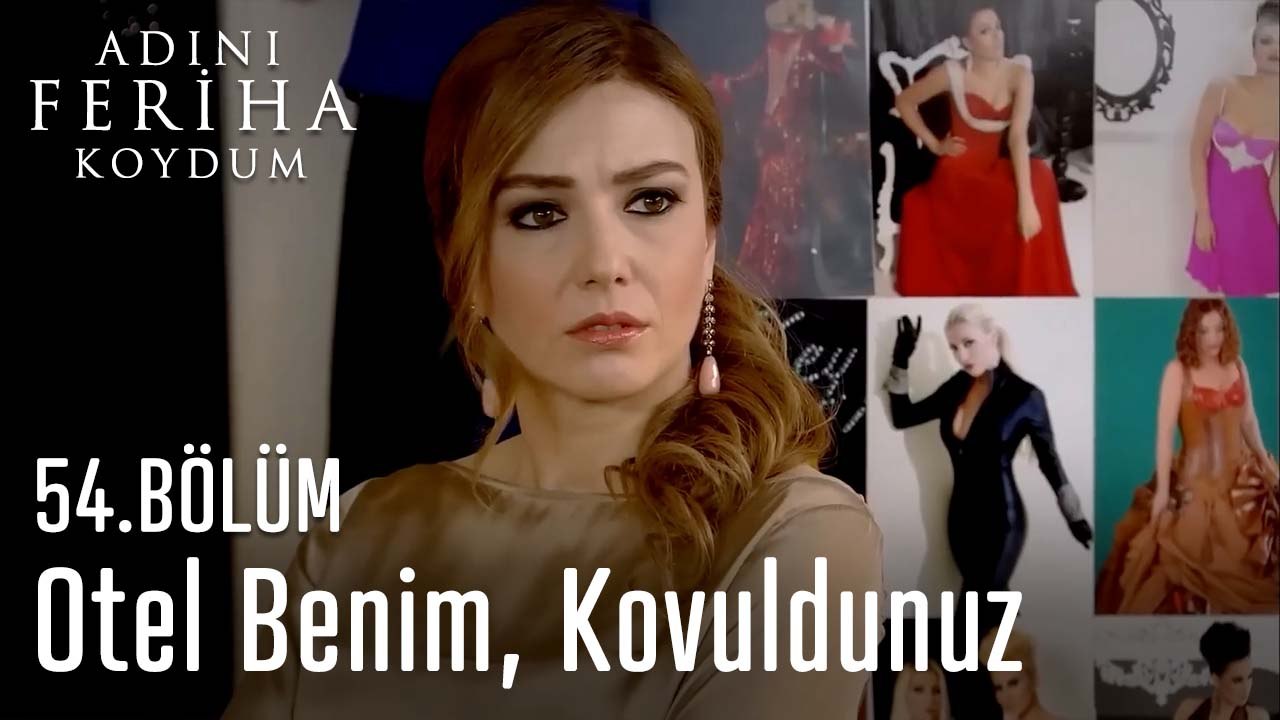 Otel Benim, Kovuldunuz - Adını Feriha Koydum 54. Bölüm