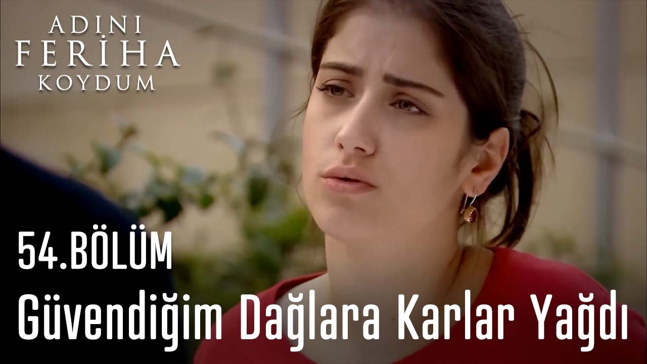 Güvendiğim Dağlara Karlar Yağdı - Adını Feriha Koydum 54. Bölüm