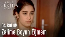 Zalime Boyun Eğmem - Adını Feriha Koydum 54. Bölüm