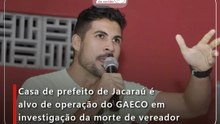 Casa de prefeito de Jacaraú é alvo de operação do GAECO em investigação da morte de vereador