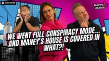 We Went Full Conspiracy Mode…and Maney’s House Is Covered in WHAT?! 🤯