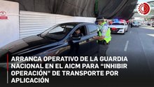 Arranca operativo de la Guardia Nacional en el AICM para “inhibir operación" de transporte por aplicación