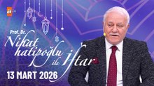 Nihat Hatipoğlu ile İftar 23. Bölüm | 13 Mart 2026