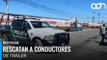Rescatan a dos traileros secuestrados en Apodaca, Nuevo León