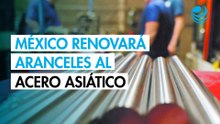 Ebrard anuncia la renovación definitiva de aranceles a la importación de acero proveniente de Asia