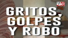 Gritos, golpes y robo