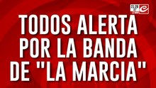 Todos alerta por la banda de "La Marcia"