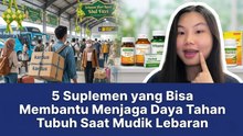 7 Suplemen yang Bisa Membantu Menjaga Daya Tahan Tubuh Saat Mudik Lebaran