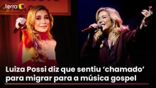 Luiza Possi comenta despedida da MPB e nova fase na música gospel