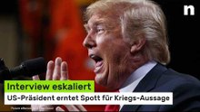 Donald Trump: Interview eskaliert - US-Präsident erntet Spott für Kriegs-Aussage