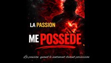 La passion  quand le sentiment devient possession