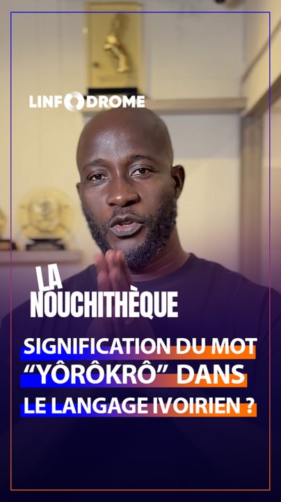 QUE SIGNIFIE LE MOT "YÔRÔKRÔ" DANS LE NOUCHI IVOIRIEN ? ON T'EXPLIQUE