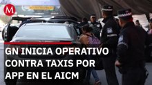 GN inició operaciones para inhibir a taxistas por aplicación en el AICM