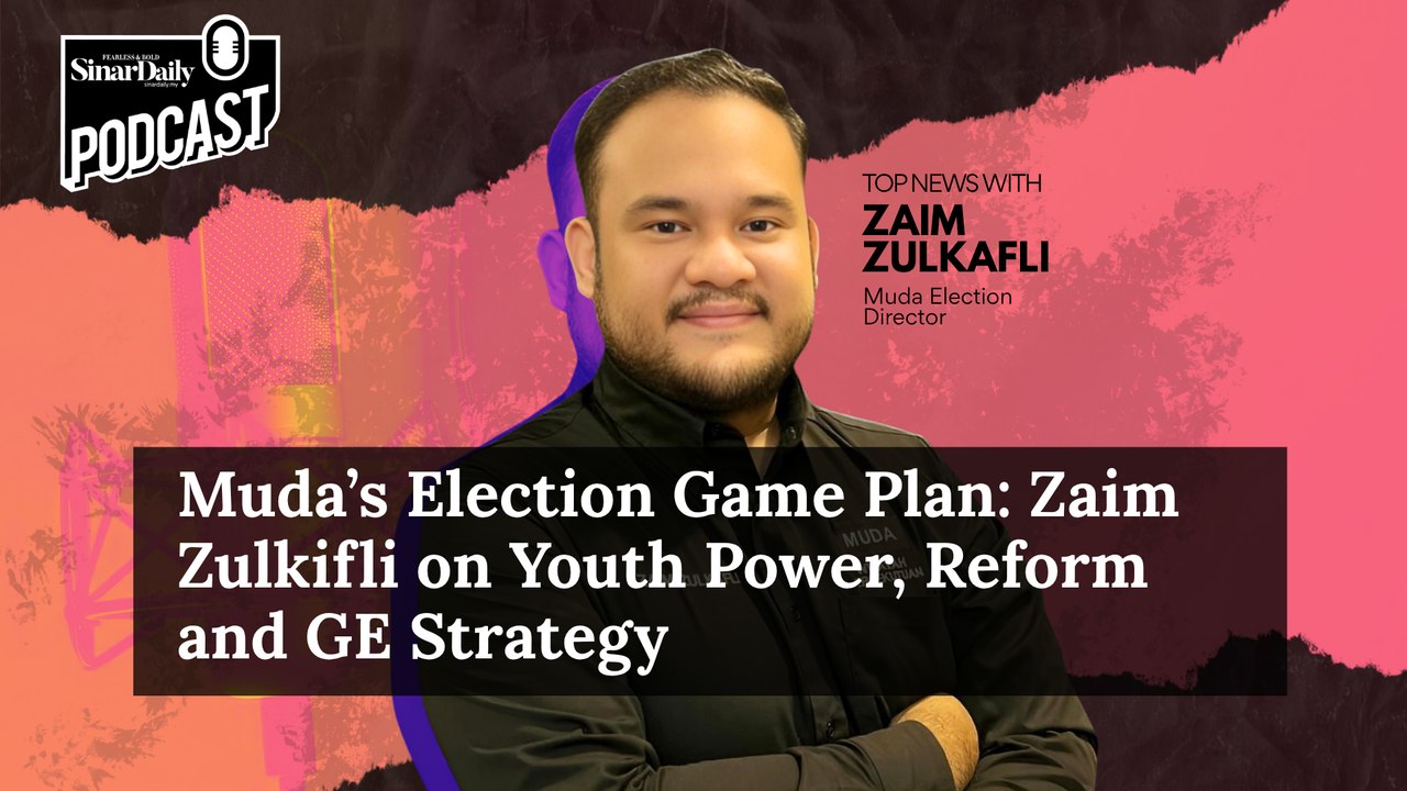 [TOP NEWS PODCAST] Muda’s Election Game Plan: Zaim Zulkifli on Youth Power, Reform and GE Strategy