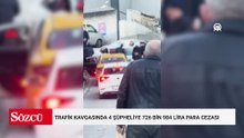 Eyüpsultan'da yaşanan trafik kavgasında 4 şüpheliye 726 bin 984 lira para cezası