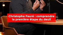 Christophe Fauré : comprendre la première étape du deuil