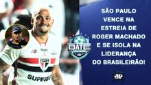 SÃO PAULO VENCE NA ESTREIA DE ROGER E É O NOVO LÍDER; PALMEIRAS PERDE DE VIRADA! | BATE-PRONTO